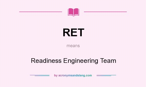 What does RET mean? It stands for Readiness Engineering Team