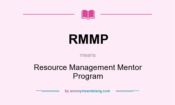 What does RMMP mean? It stands for Resource Management Mentor Program