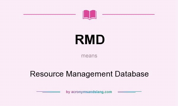 What does RMD mean? It stands for Resource Management Database