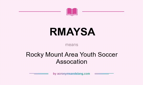 What does RMAYSA mean? It stands for Rocky Mount Area Youth Soccer Assocation