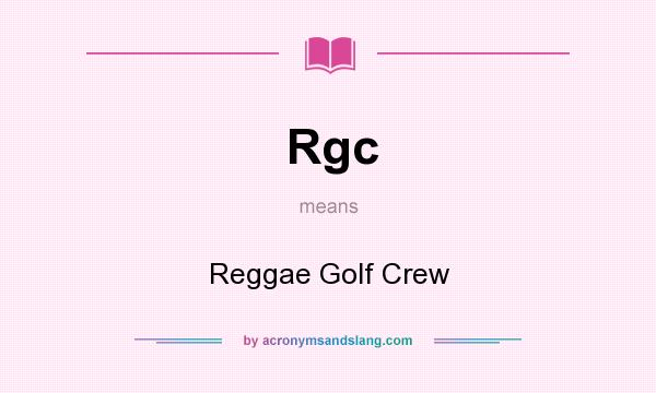 What does Rgc mean? It stands for Reggae Golf Crew