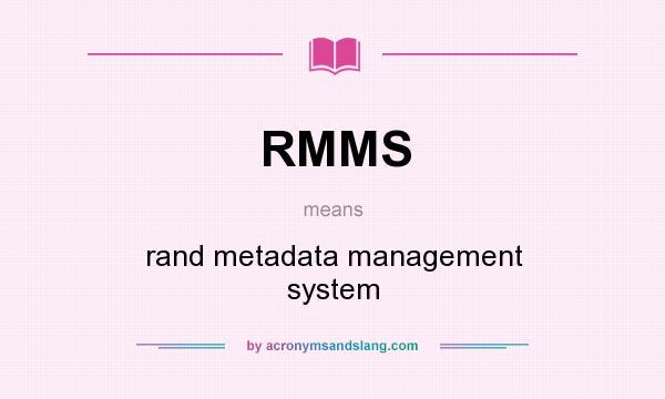 What does RMMS mean? It stands for rand metadata management system