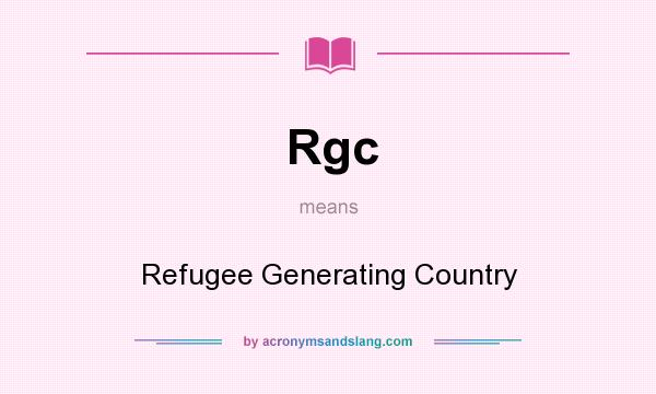 What does Rgc mean? It stands for Refugee Generating Country