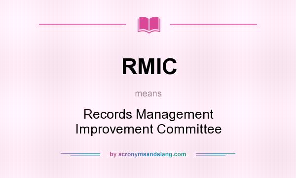 What does RMIC mean? It stands for Records Management Improvement Committee