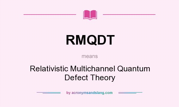 What does RMQDT mean? It stands for Relativistic Multichannel Quantum Defect Theory