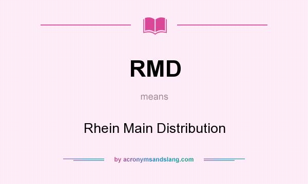 What does RMD mean? It stands for Rhein Main Distribution