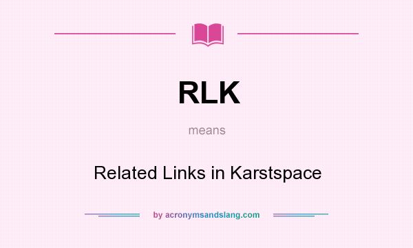 What does RLK mean? It stands for Related Links in Karstspace