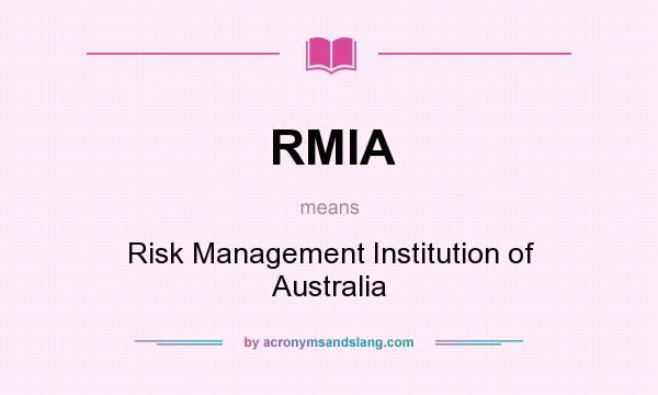 What does RMIA mean? It stands for Risk Management Institution of Australia