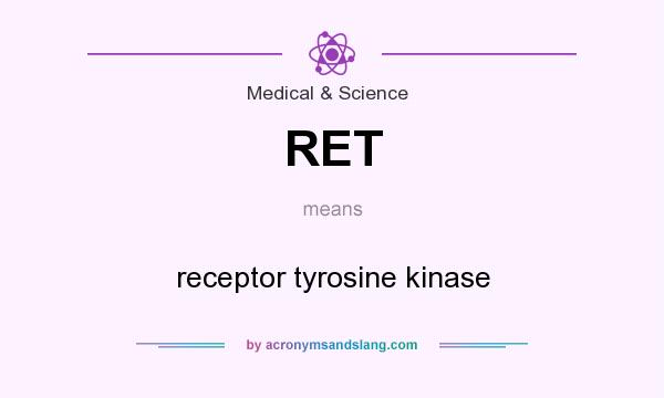What does RET mean? It stands for receptor tyrosine kinase