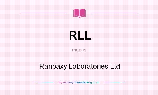 What does RLL mean? It stands for Ranbaxy Laboratories Ltd