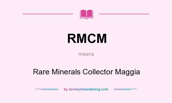 What does RMCM mean? It stands for Rare Minerals Collector Maggia