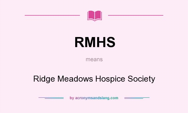 What does RMHS mean? It stands for Ridge Meadows Hospice Society