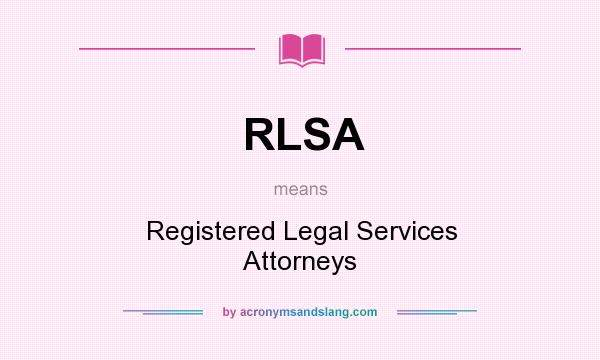 What does RLSA mean? It stands for Registered Legal Services Attorneys