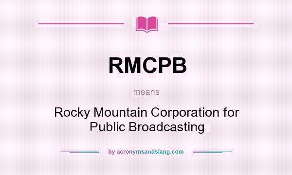 What does RMCPB mean? It stands for Rocky Mountain Corporation for Public Broadcasting