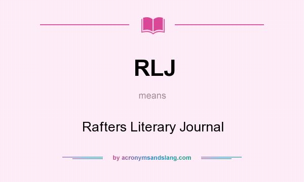 What does RLJ mean? It stands for Rafters Literary Journal