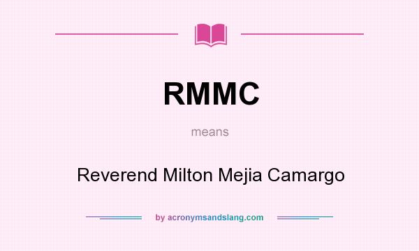 What does RMMC mean? It stands for Reverend Milton Mejia Camargo