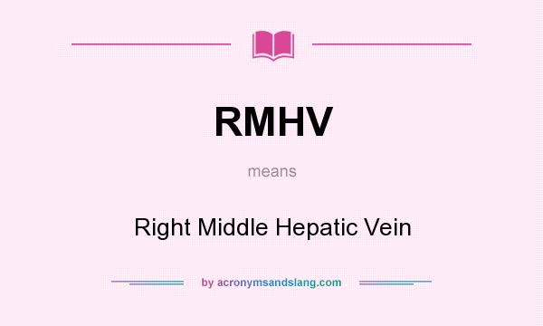 What does RMHV mean? It stands for Right Middle Hepatic Vein