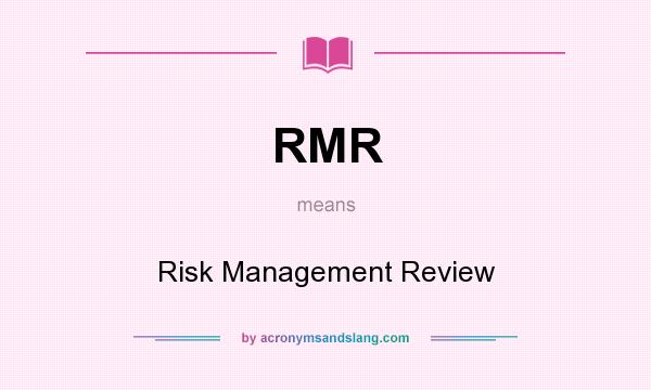 What does RMR mean? It stands for Risk Management Review