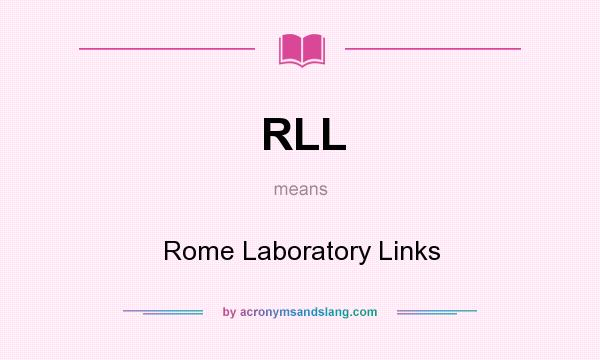 What does RLL mean? It stands for Rome Laboratory Links