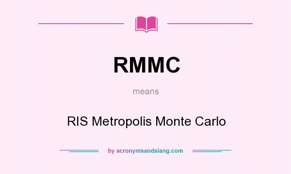 What does RMMC mean? It stands for RIS Metropolis Monte Carlo