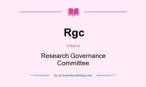 What does Rgc mean? It stands for Research Governance Committee