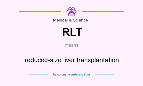 What does RLT mean? It stands for reduced-size liver transplantation