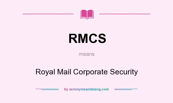 What does RMCS mean? It stands for Royal Mail Corporate Security