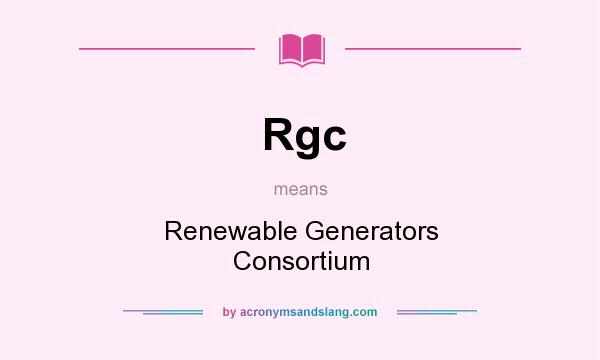 What does Rgc mean? It stands for Renewable Generators Consortium