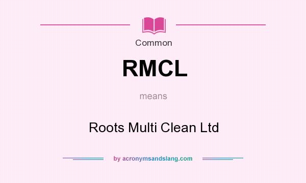 What does RMCL mean? It stands for Roots Multi Clean Ltd