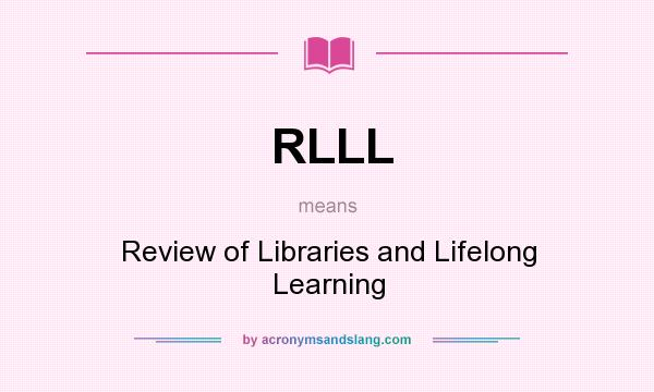What does RLLL mean? It stands for Review of Libraries and Lifelong Learning