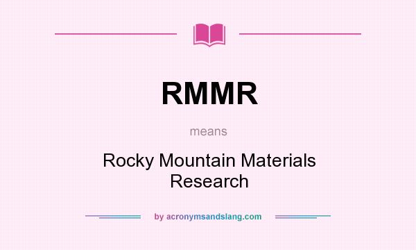 What does RMMR mean? It stands for Rocky Mountain Materials Research