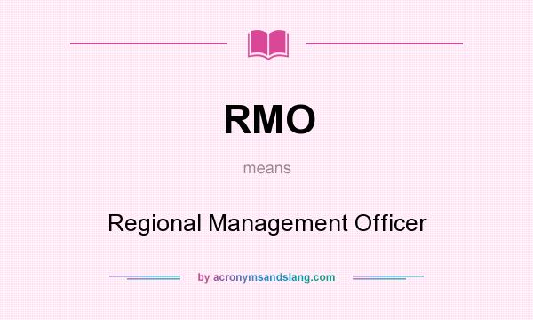 What does RMO mean? It stands for Regional Management Officer