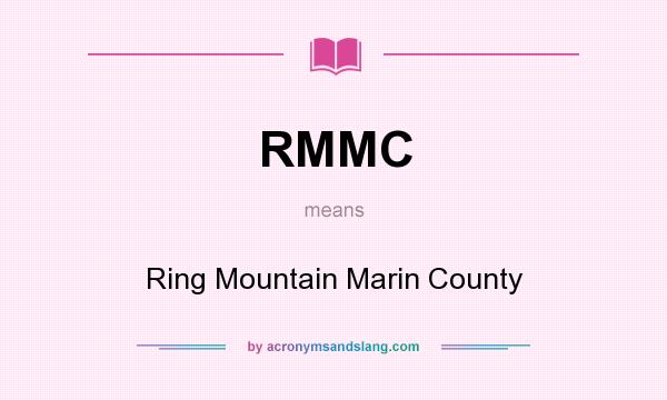 What does RMMC mean? It stands for Ring Mountain Marin County