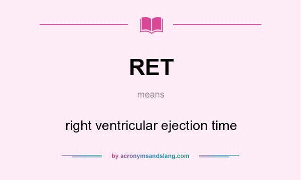 What does RET mean? It stands for right ventricular ejection time