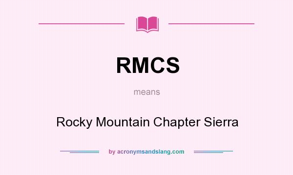 What does RMCS mean? It stands for Rocky Mountain Chapter Sierra
