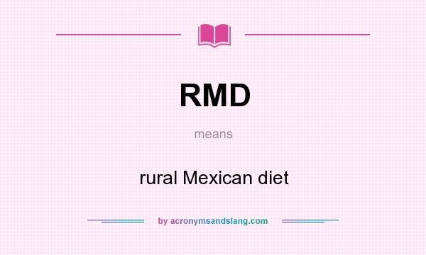 What does RMD mean? It stands for rural Mexican diet