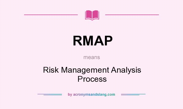 What does RMAP mean? It stands for Risk Management Analysis Process