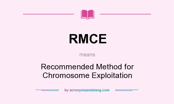 What does RMCE mean? It stands for Recommended Method for Chromosome Exploitation