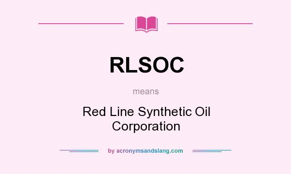 What does RLSOC mean? It stands for Red Line Synthetic Oil Corporation