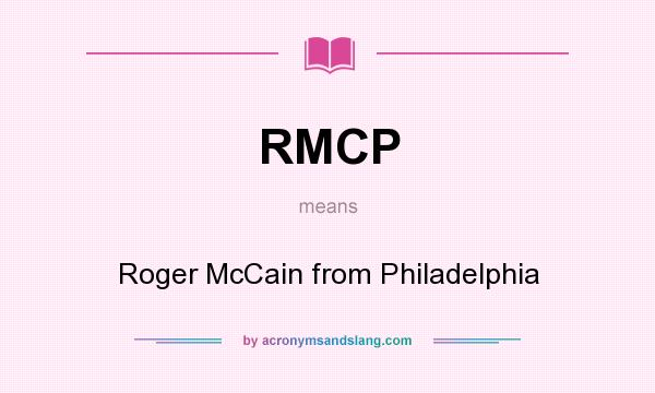What does RMCP mean? It stands for Roger McCain from Philadelphia