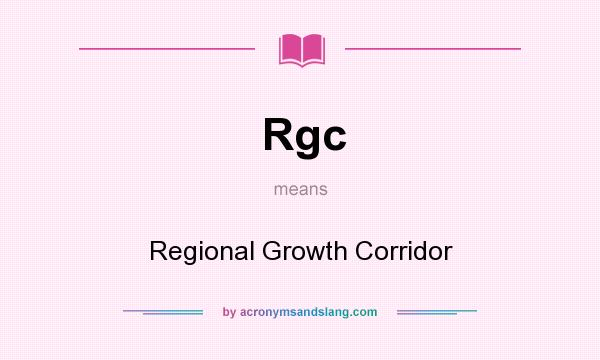 What does Rgc mean? It stands for Regional Growth Corridor