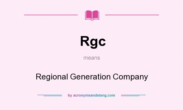 What does Rgc mean? It stands for Regional Generation Company
