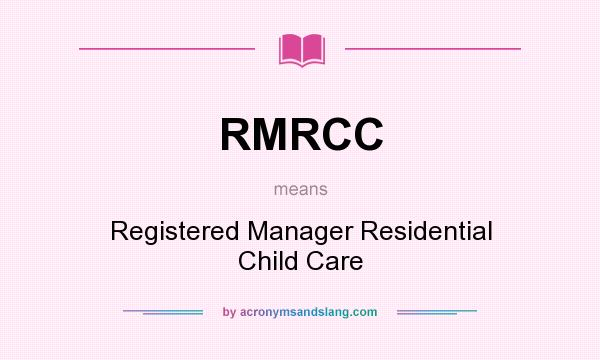 What does RMRCC mean? It stands for Registered Manager Residential Child Care