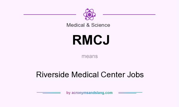What does RMCJ mean? It stands for Riverside Medical Center Jobs