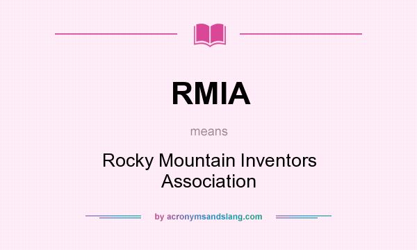 What does RMIA mean? It stands for Rocky Mountain Inventors Association