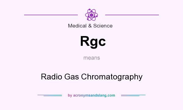 What does Rgc mean? It stands for Radio Gas Chromatography