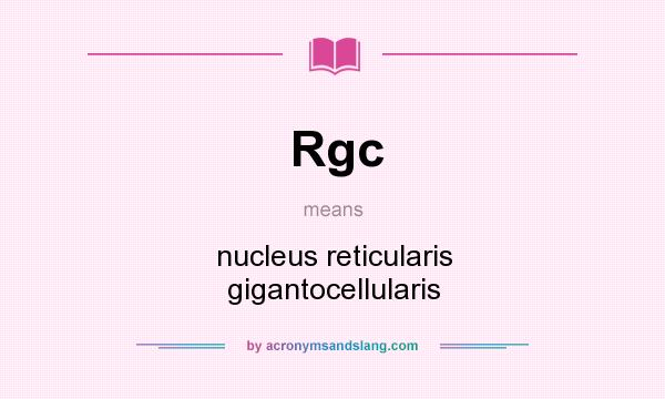 What does Rgc mean? It stands for nucleus reticularis gigantocellularis