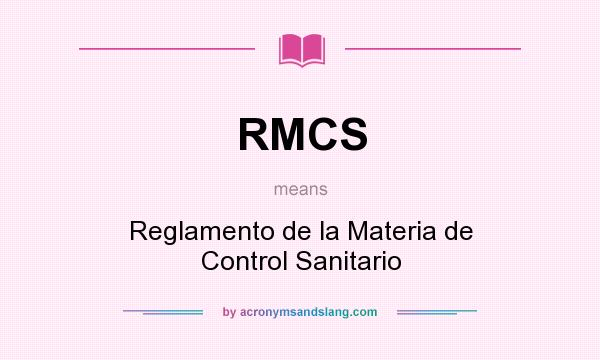 What does RMCS mean? It stands for Reglamento de la Materia de Control Sanitario