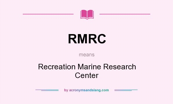 What does RMRC mean? It stands for Recreation Marine Research Center