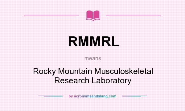 What does RMMRL mean? It stands for Rocky Mountain Musculoskeletal Research Laboratory